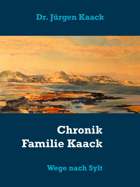 Titel des eBooks: Chronik der Familie Kaack: Wege nach Sylt